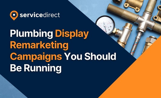 Plumbing Display Remarketing Campaigns You Should Be Running Right Now